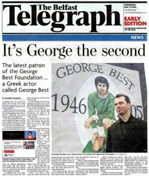 George Costacos profiled in The Belfast Telegraph: Title: "It's George the second: Latest patron of the George Best Foundation ... a Greek actor called George Best." Article by Maureen Coleman. Photo Captions: "Namesake Broadway actor George Costacos' web address now hosts the George Best Foundation website." Photograph by Colm Lenaghan.