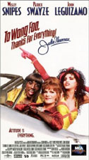 To Wong Foo, Thanks For Everything! Julie Newmar - copyright MCA/Universal - Wesley Snipes, Patrick Swayze, John Leguizamo, Stockard Channing, Blythe Danner and others. Cameos by Robin Williams, Naomi Campbell, George Costacos, Quentin Crisp, Julie Newmar, RuPaul and many others.